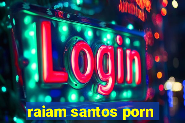 raiam santos porn